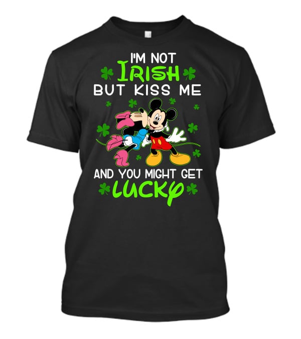 I'm Not Irish But Kiss Me And You Might Get Lucky Mickey Mouse Shamrocks T-Shirt