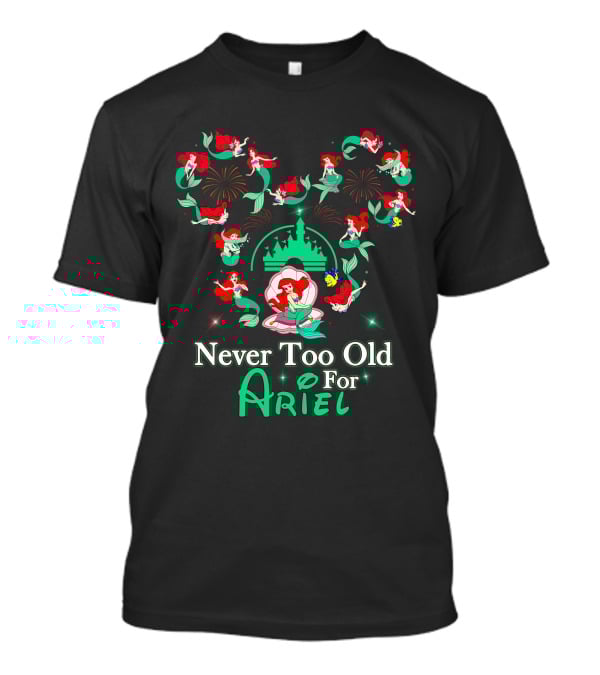 Never Too Old For Ariel T-Shirt