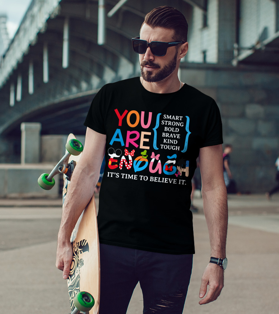 You Are Enough Smart Strong Bold Brave Kind Tough It's Time To Believe It Disney Teacher Style T-Shirt