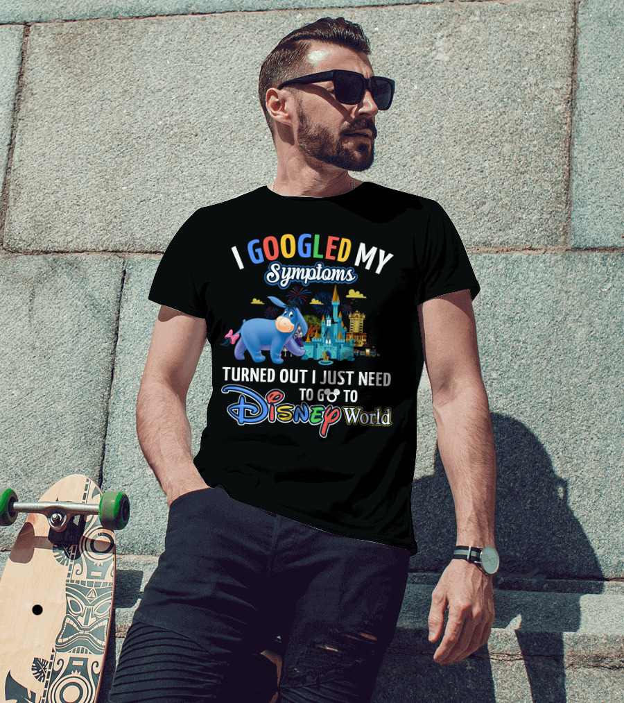 I Googled My Symptoms Turned Out I Just Need To Go To Disney World Eeyore T-Shirt
