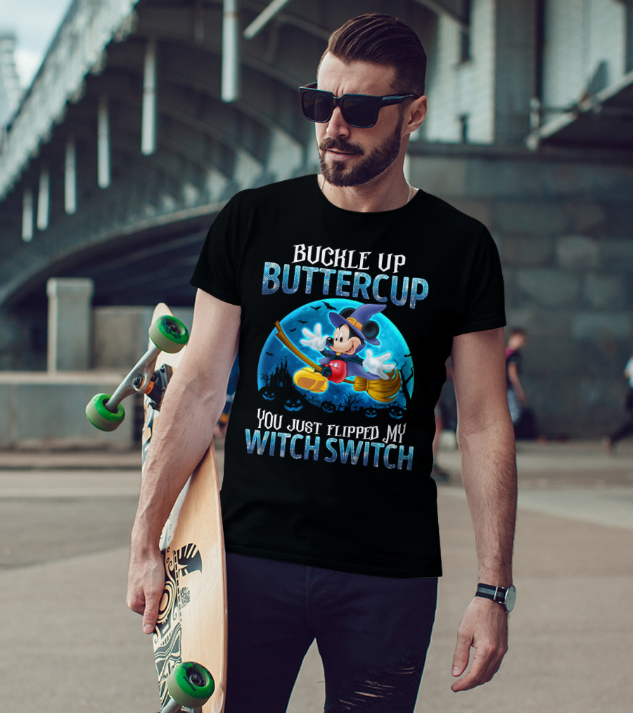Buckle Up Buttercup You Just Flipped My Witch Switch Mickey Mouse T-Shirt
