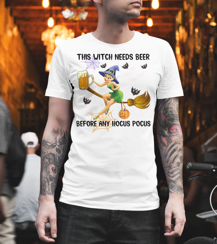 This Witch Needs Beer Before Any Hocus Pocus Tinker Bell Halloween T-Shirt