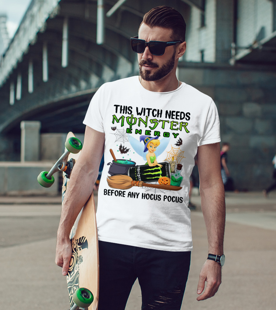 This Witch Needs Monster Energy Before Any Hocus Pocus Tinker Bell T-Shirt