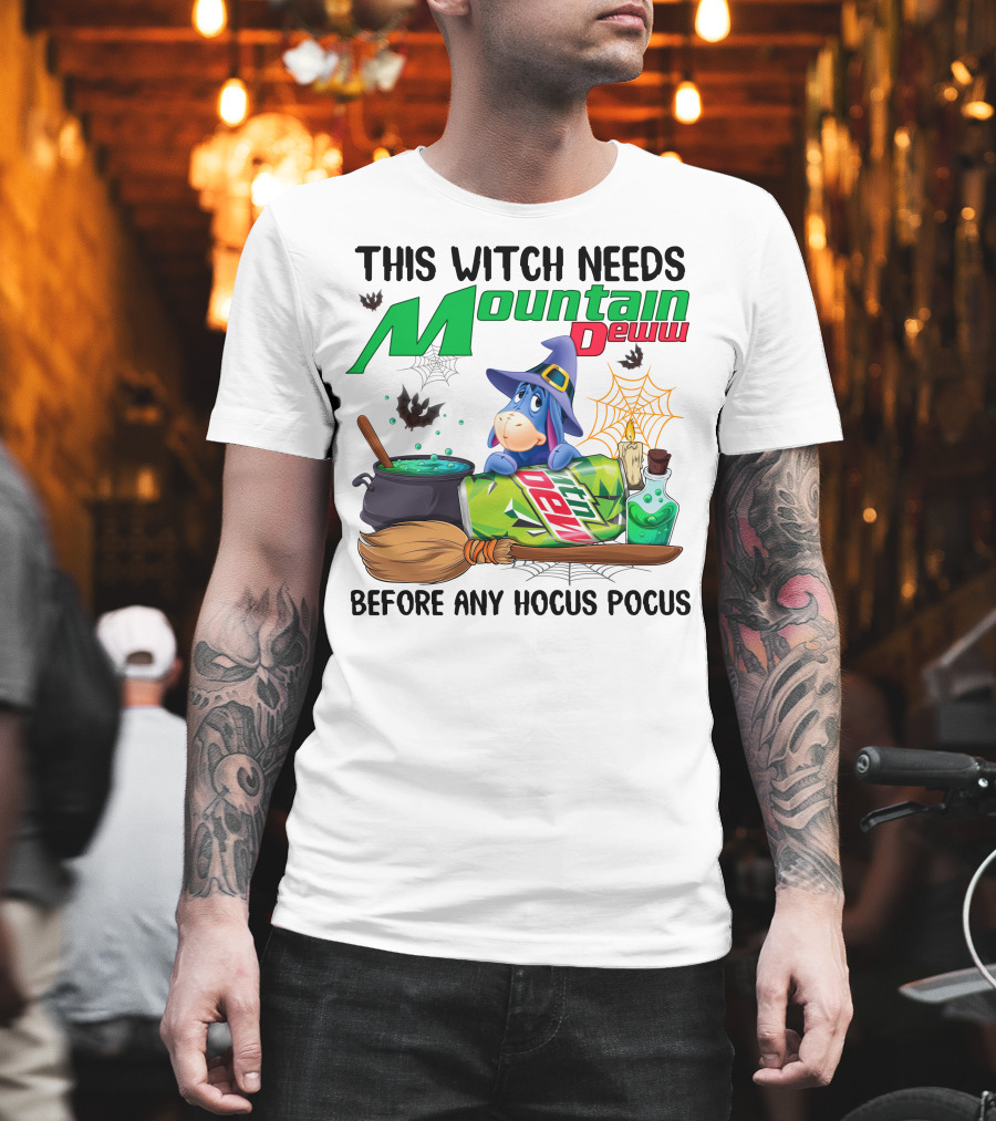 This Witch Needs Mountain Deww Eeyore Before Any Hocus Pocus T-Shirt
