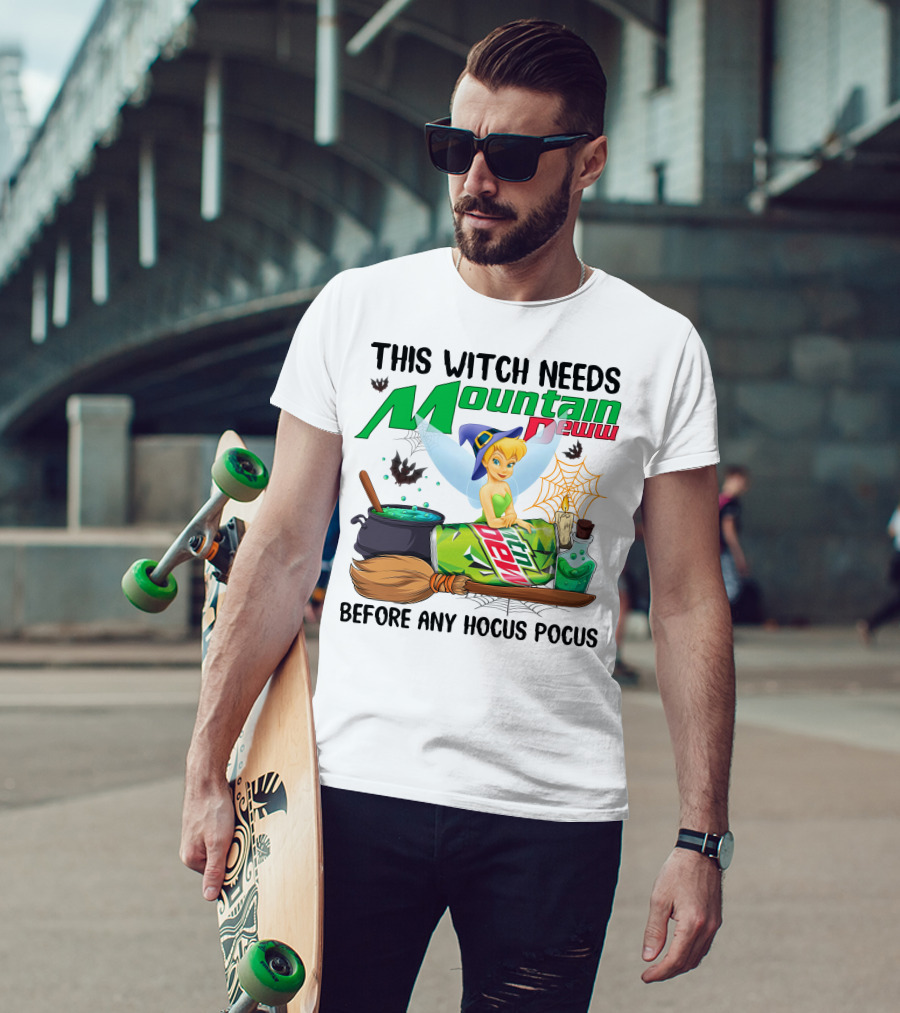 This Witch Needs Mountain Dew Before Any Hocus Pocus Tinker Bell T-Shirt