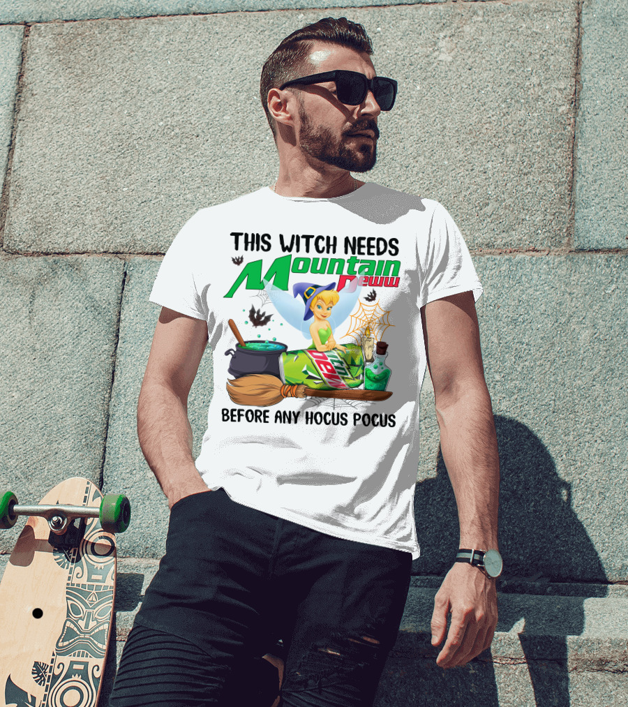 This Witch Needs Mountain Dew Before Any Hocus Pocus Tinker Bell T-Shirt