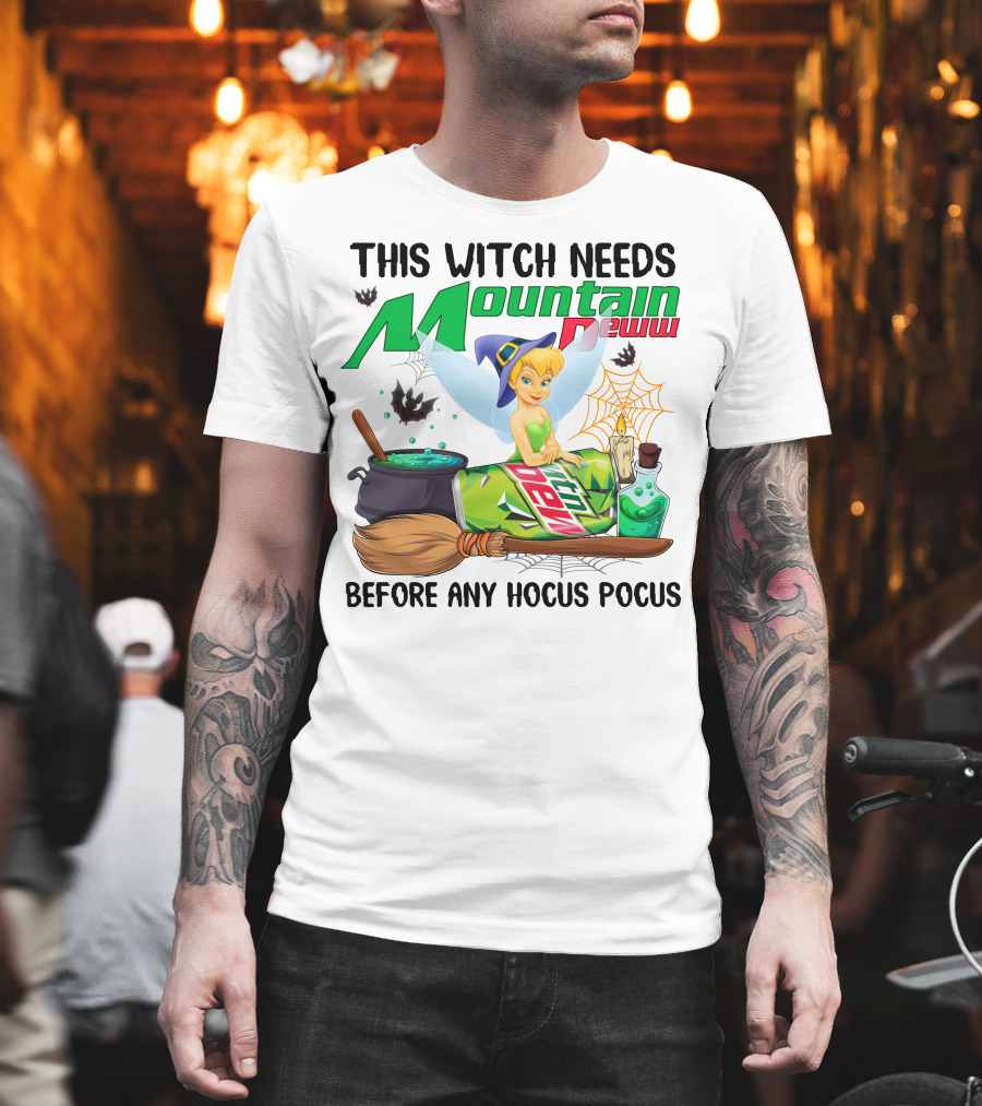 This Witch Needs Mountain Dew Before Any Hocus Pocus Tinker Bell T-Shirt