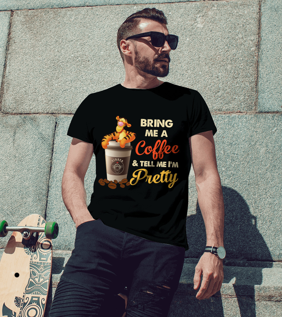 Bring Me A Coffee & Tell Me I'm Pretty Tigger T-Shirt