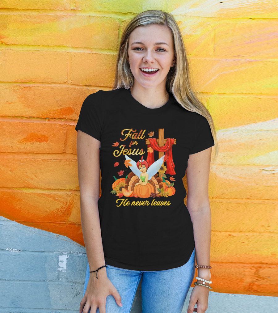 Fall For Jesus He Never Leaves Tinkerbell Thanksgiving Theme T-Shirt