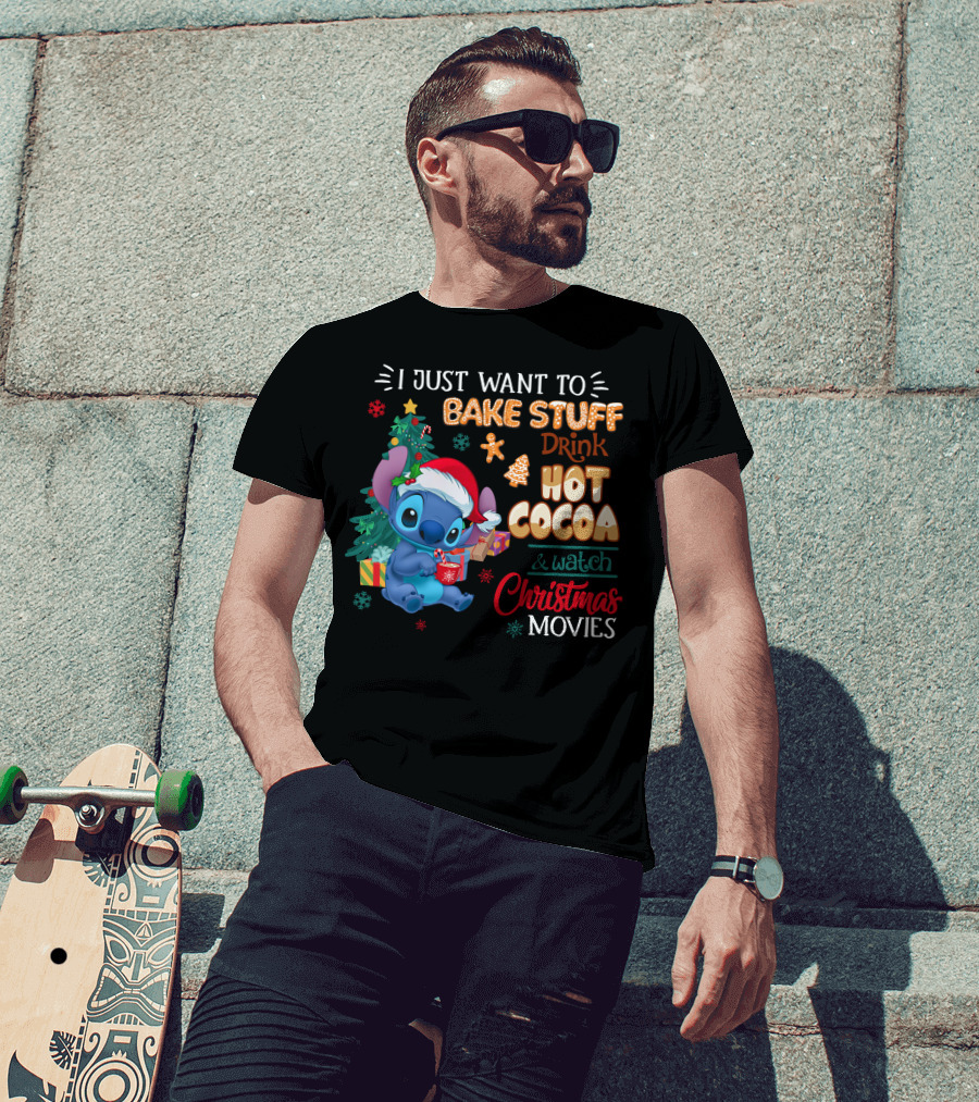 I Just Want To Bake Stuff Drink Hot Cocoa & Watch Christmas Movies Stitch Holiday T-Shirt