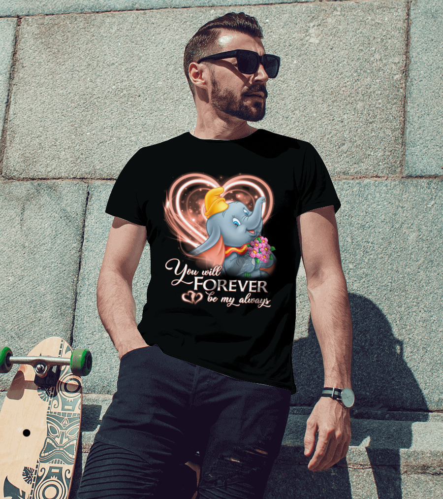 You Will Forever Be My Always Dumbo T-Shirt