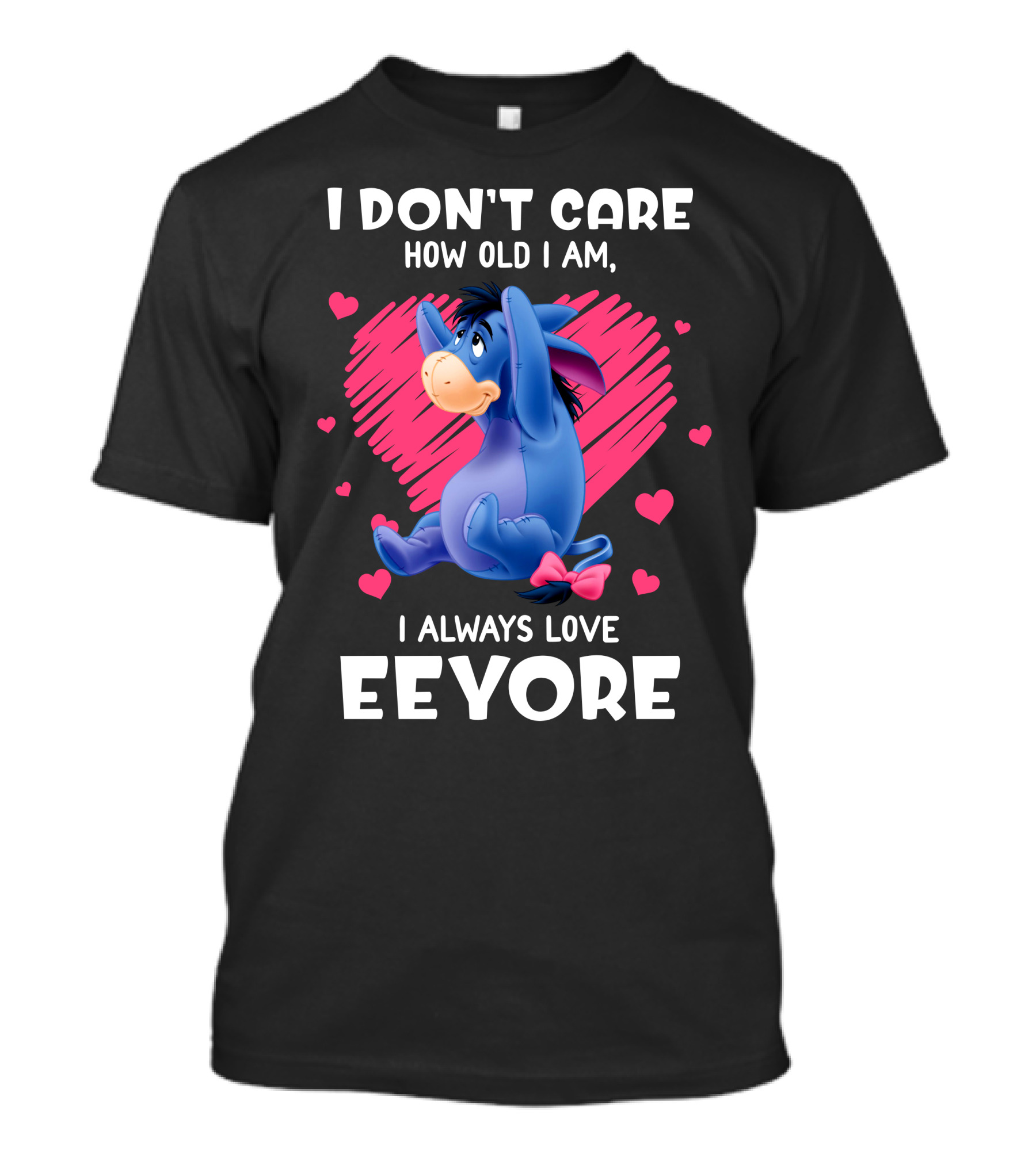 I Don't Care How Old I Am I Always Love Eeyore T-Shirt