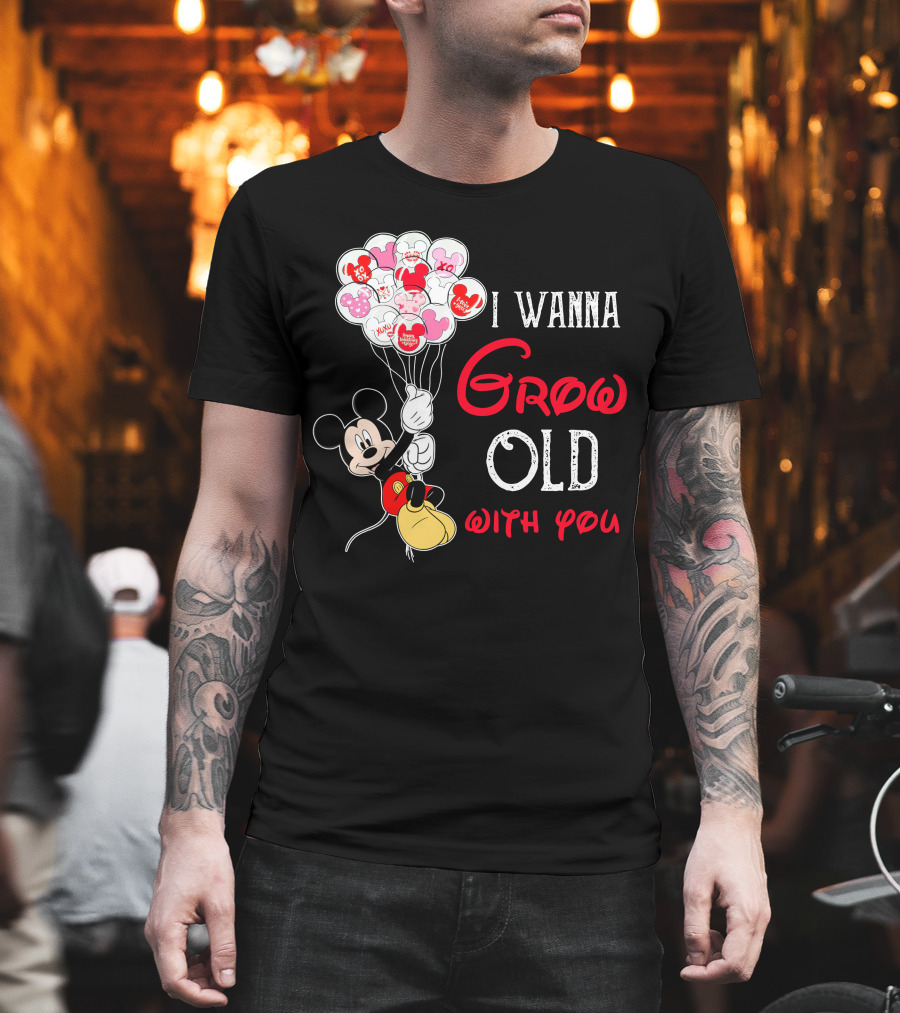 I Wanna Grow Old With You Mickey Balloons Xoxo Hugs Sweetheart Kisses T-Shirt