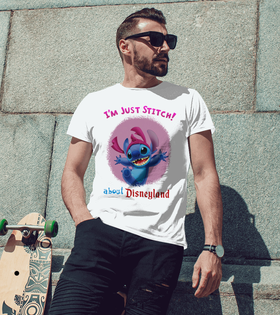 I'm Just Stitch About Disneyland T-Shirt