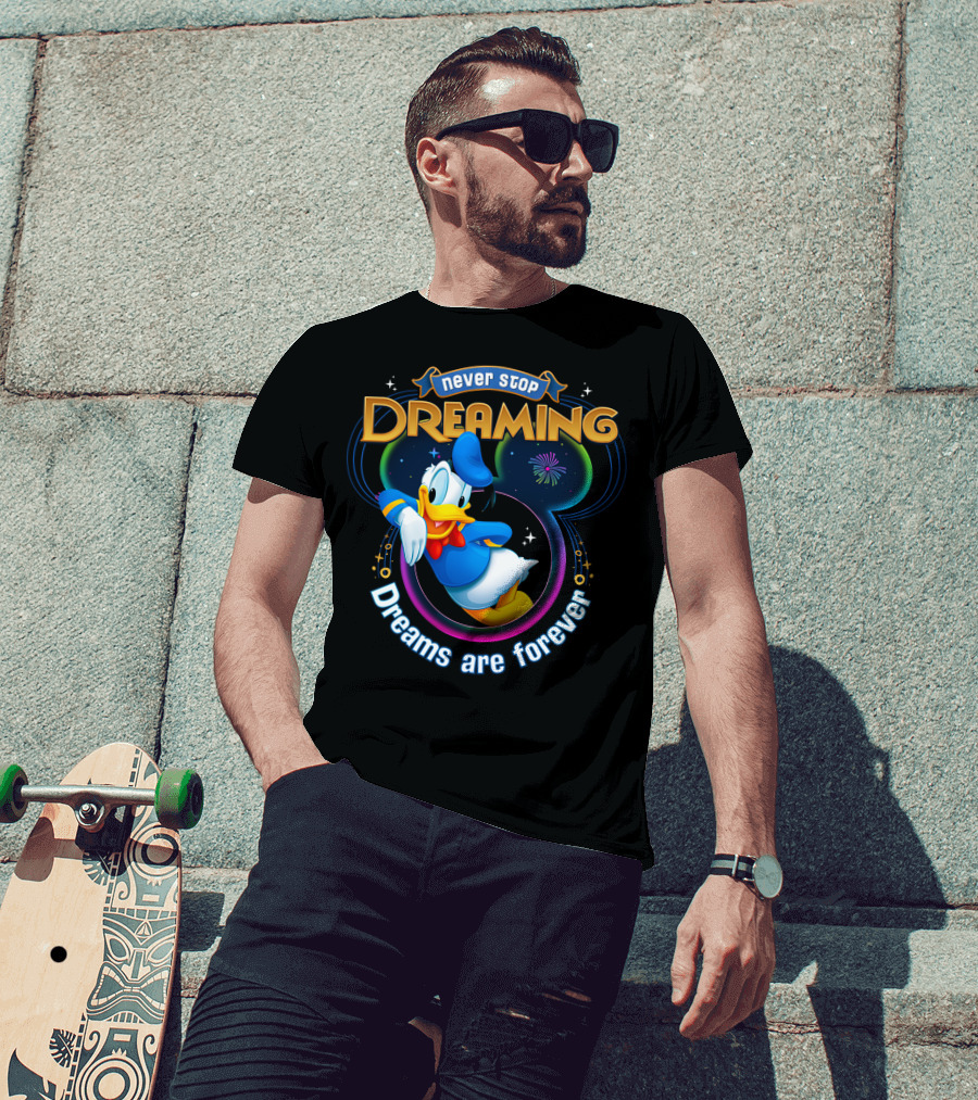 Never Stop Dreaming Dreams Are Forever Donald T-Shirt