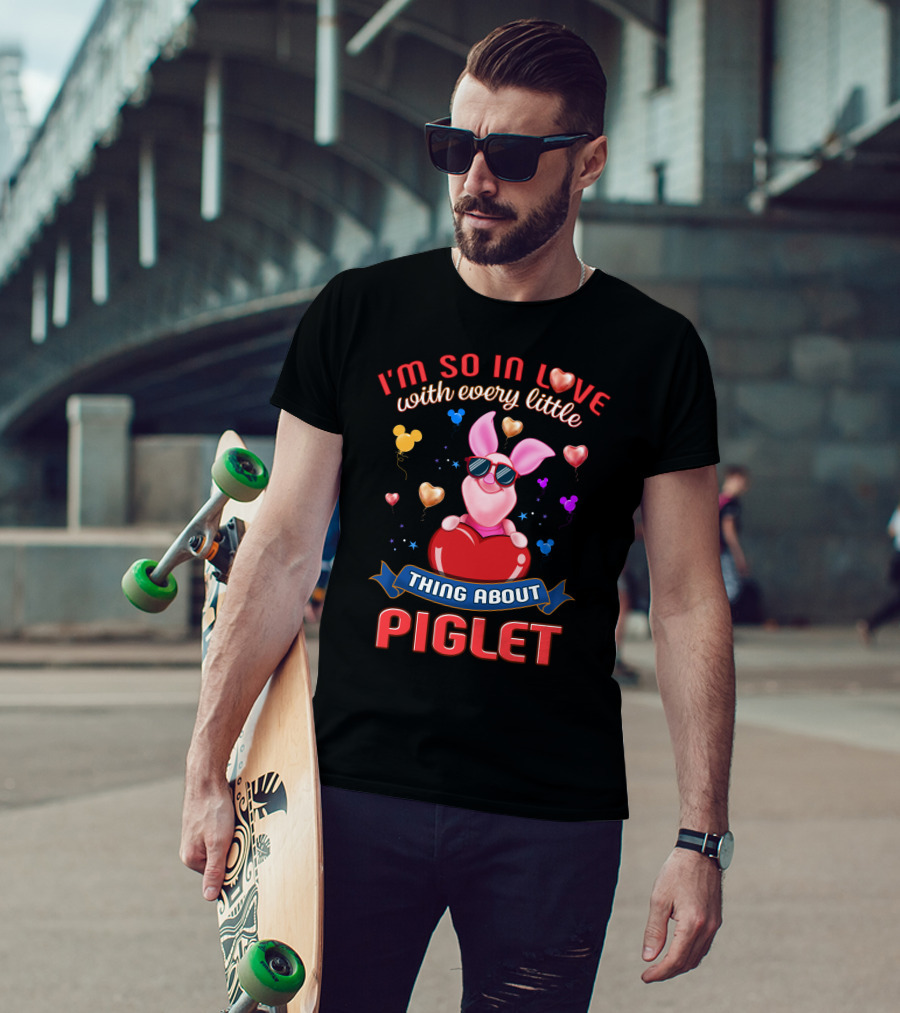 I'm So In Love With Every Little Thing About Piglet T-Shirt