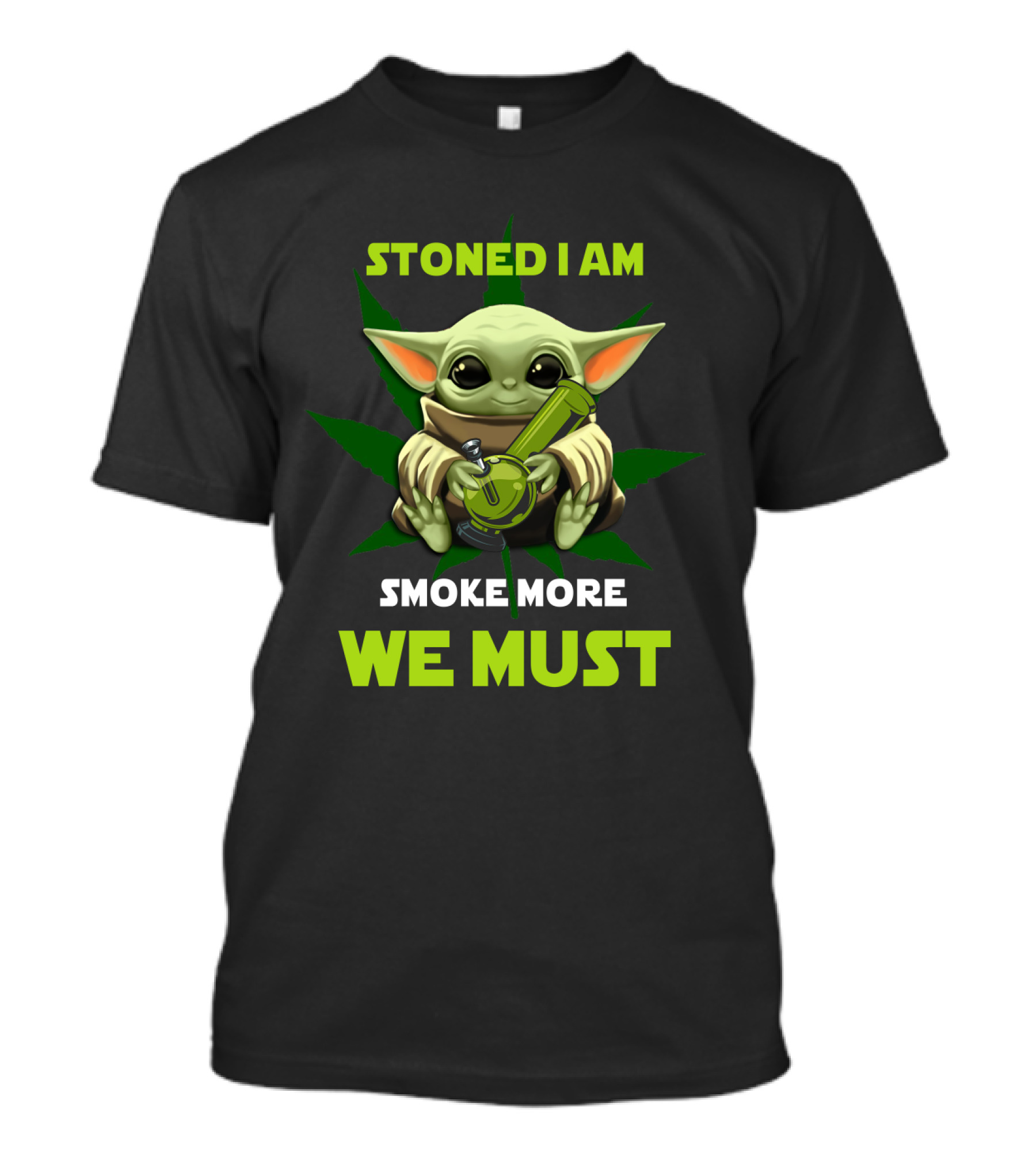 STONED I AM SMOKE MORE WE MUST T-Shirt