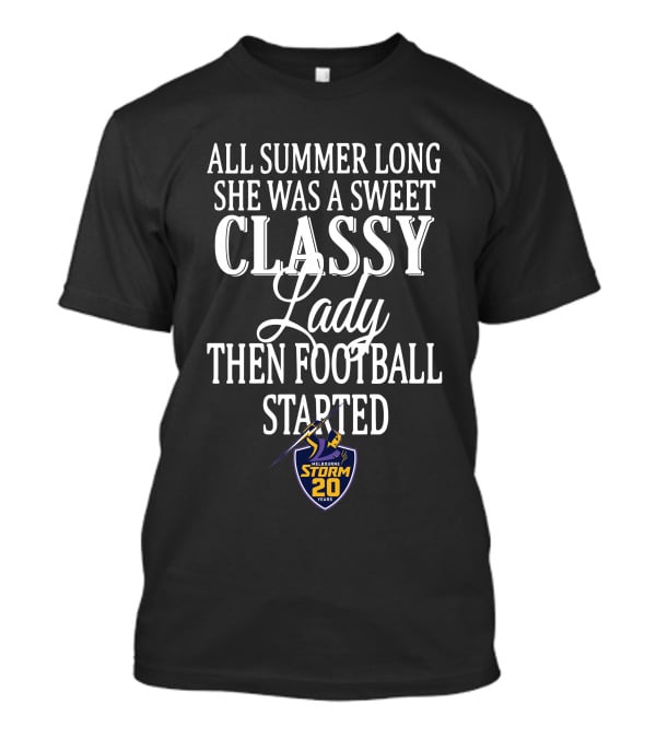 All Summer Long She Was A Sweet Classy Lady Then Football Started Melbourne Storm 20 Years T-Shirt