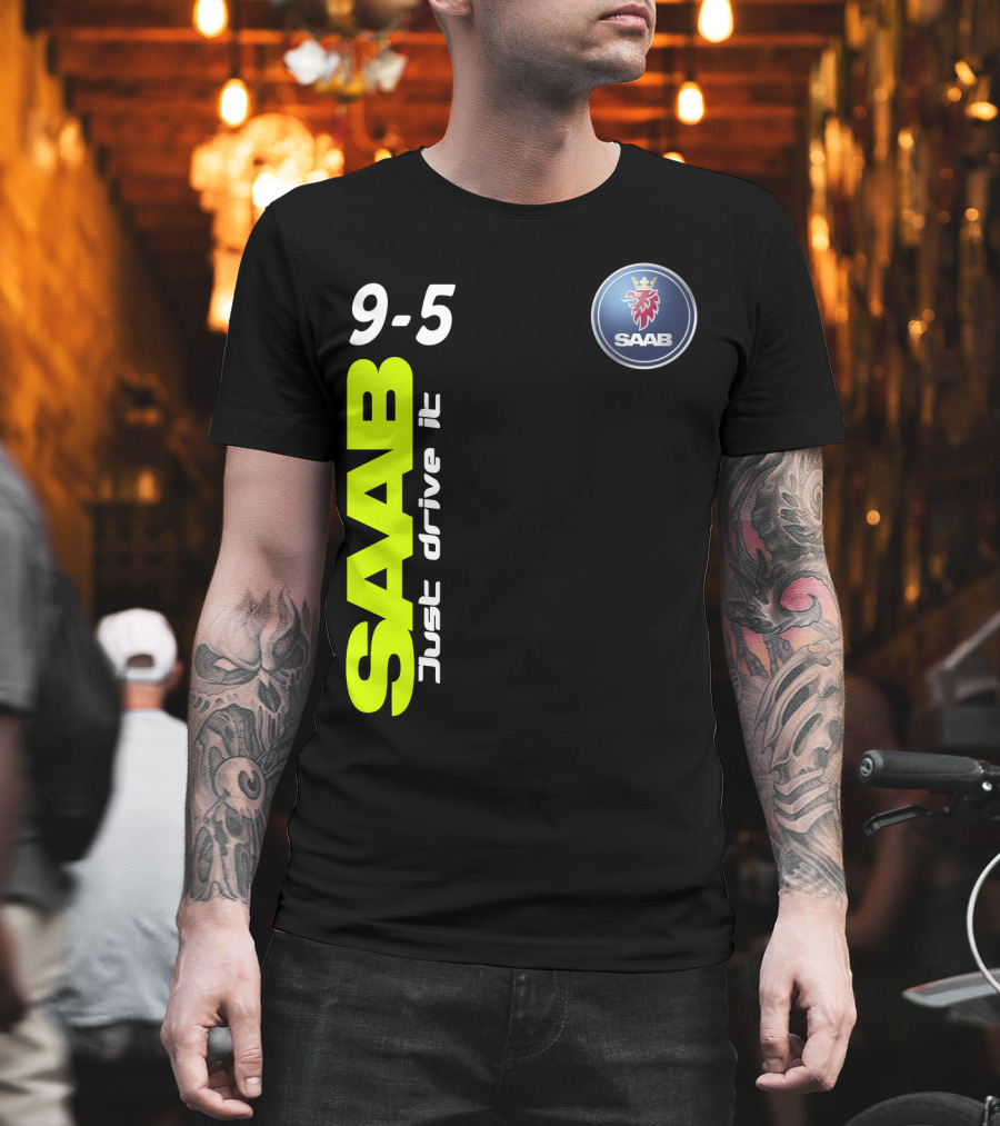 Saab 9-5 Just Drive It T-Shirt