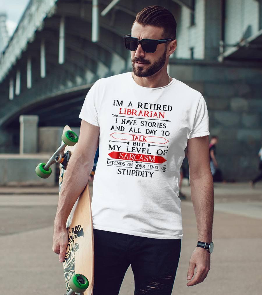 Retired Librarian Funny Humor Sarcasm Stupidity T-Shirt