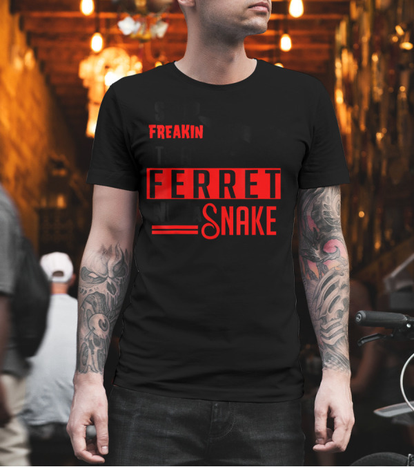 Stop Freakin It's a Ferret Not a Snake T-Shirt Stop Freakin It's a Ferret Not a Snake T-Shirt