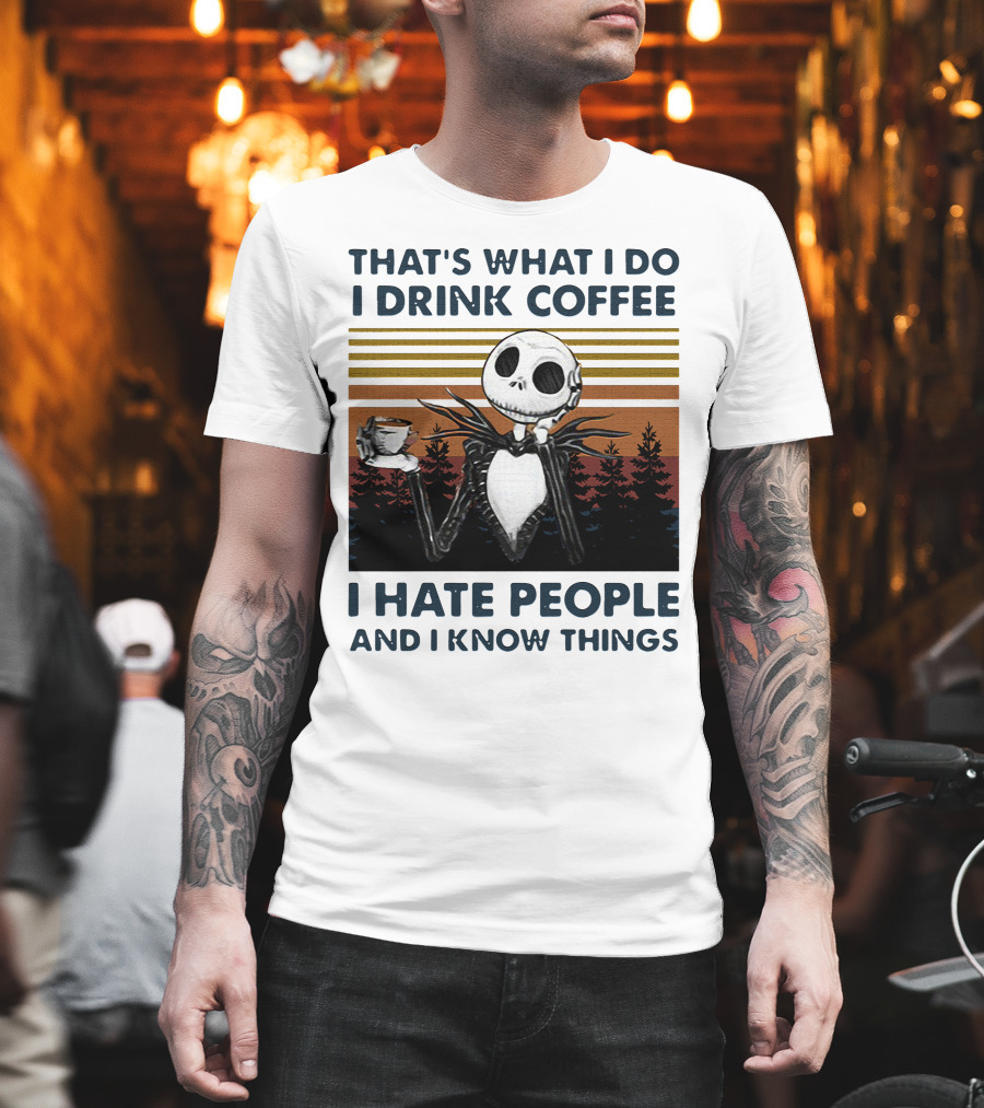That's What I Do I Drink Coffee I Hate People And I Know Things Jack Skellington T-Shirt