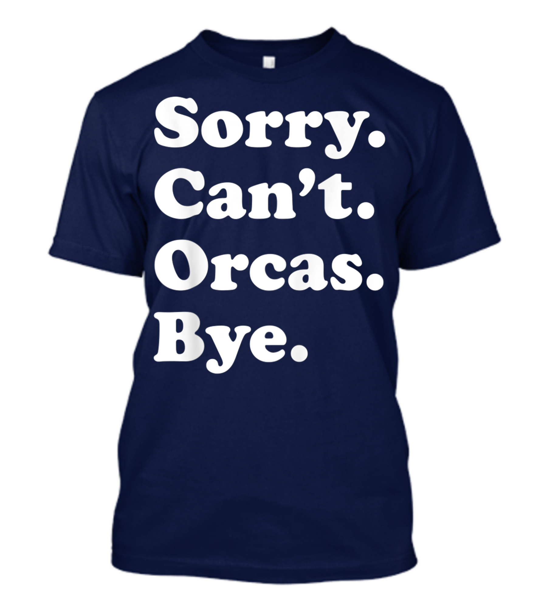 Sorry Can't Orcas Bye Funny Orca Whale Gift Women T-Shirt
