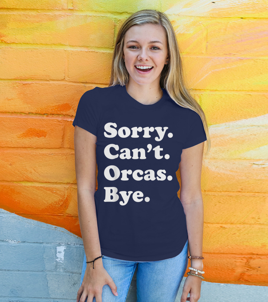 Sorry Can't Orcas Bye Funny Orca Whale Gift Women T-Shirt
