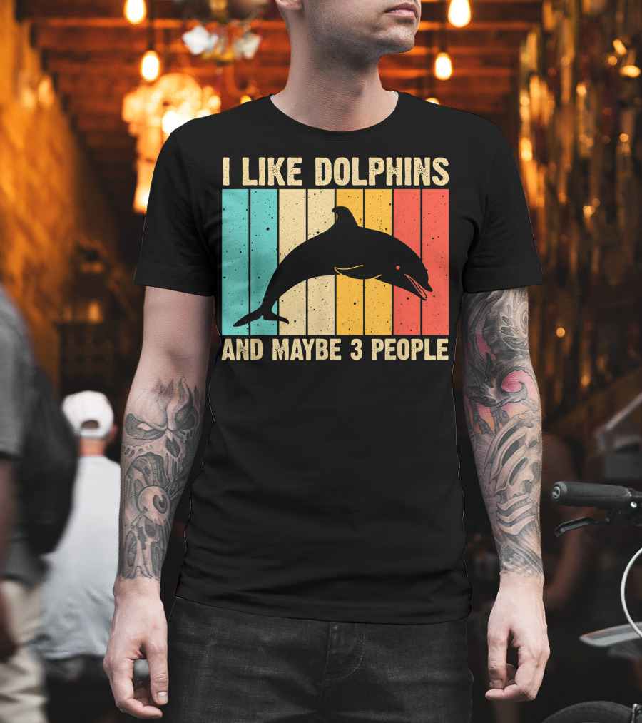 I Like Dolphins and Maybe 3 People Funny Dolphin Design Women Dolphin Lover Beluga Fish T-Shirt