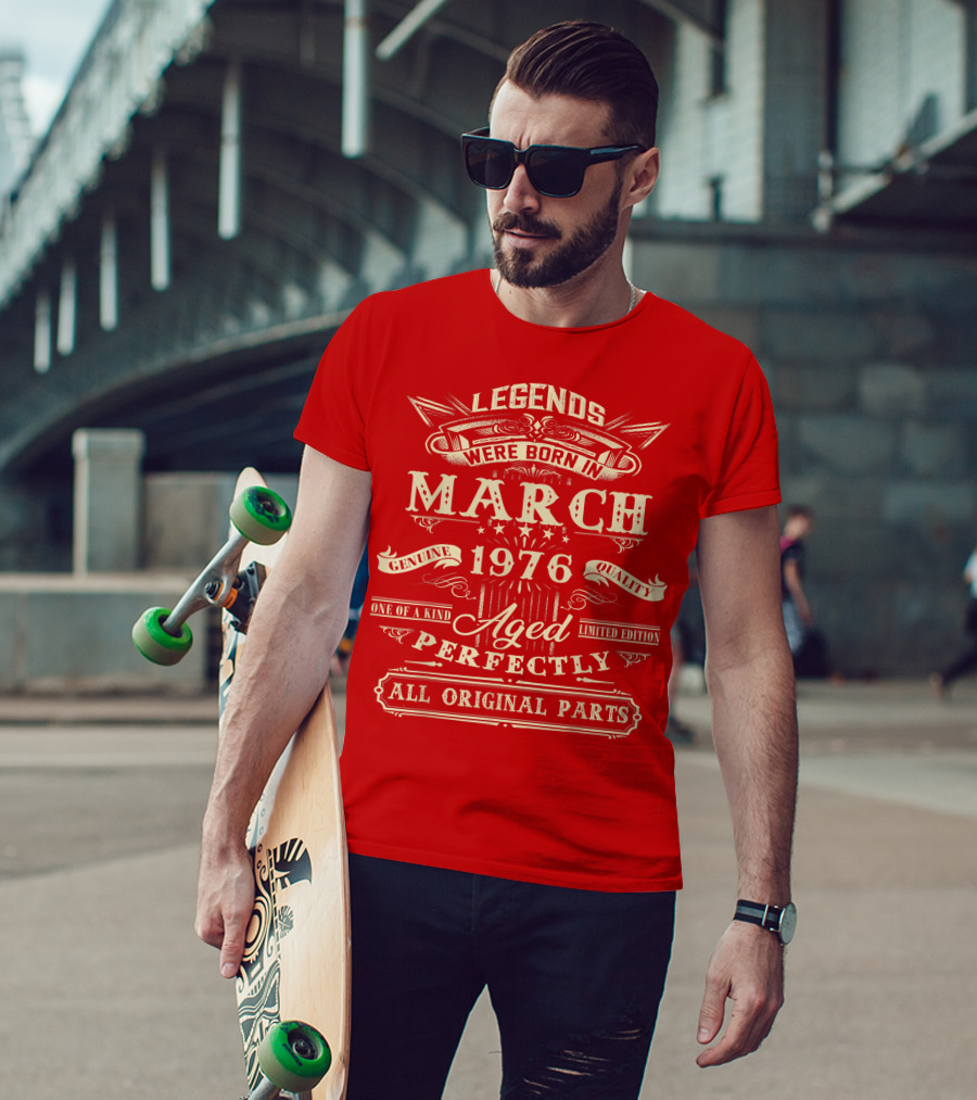 Legends Were Born In March 1976 Aged Perfectly Genuine Quality All Original Parts T-Shirt
