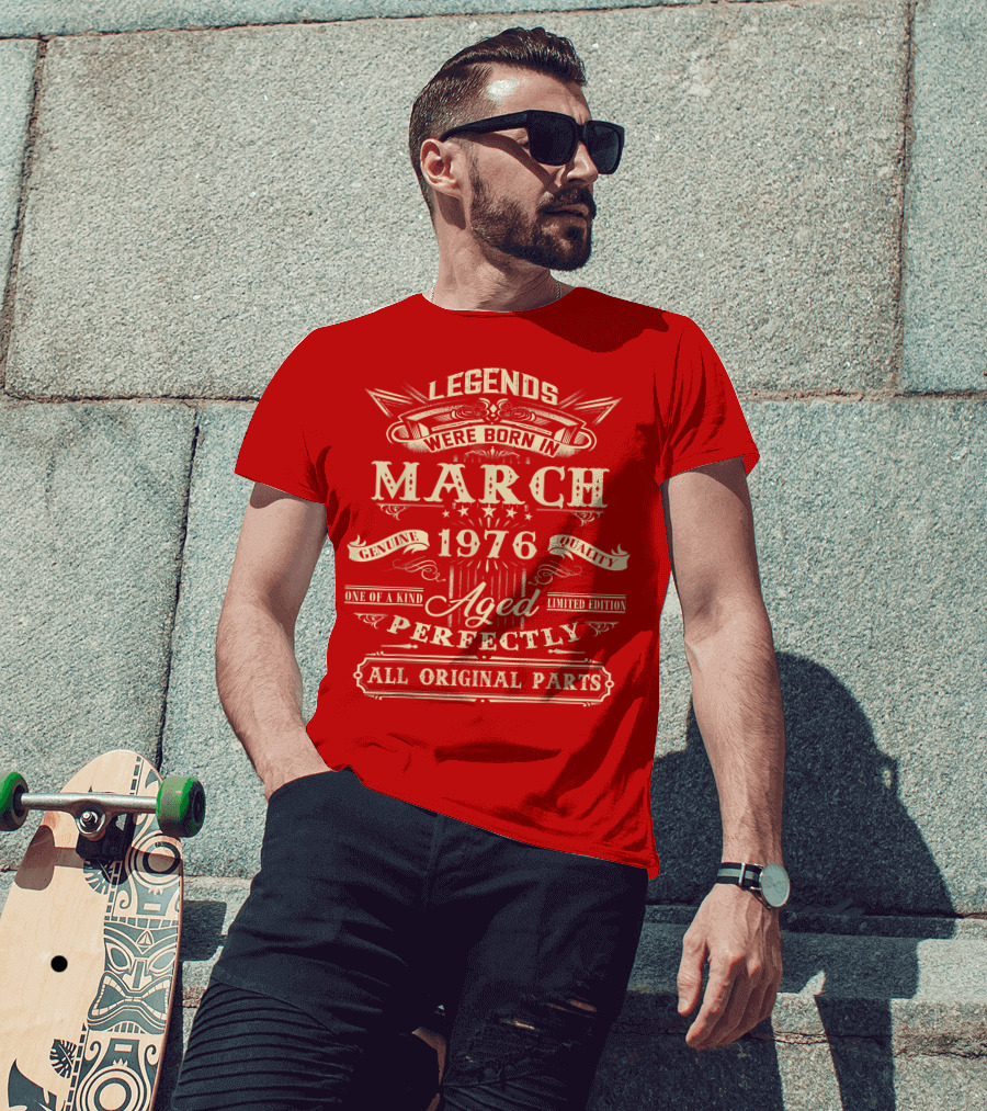 Legends Were Born In March 1976 Aged Perfectly Genuine Quality All Original Parts T-Shirt