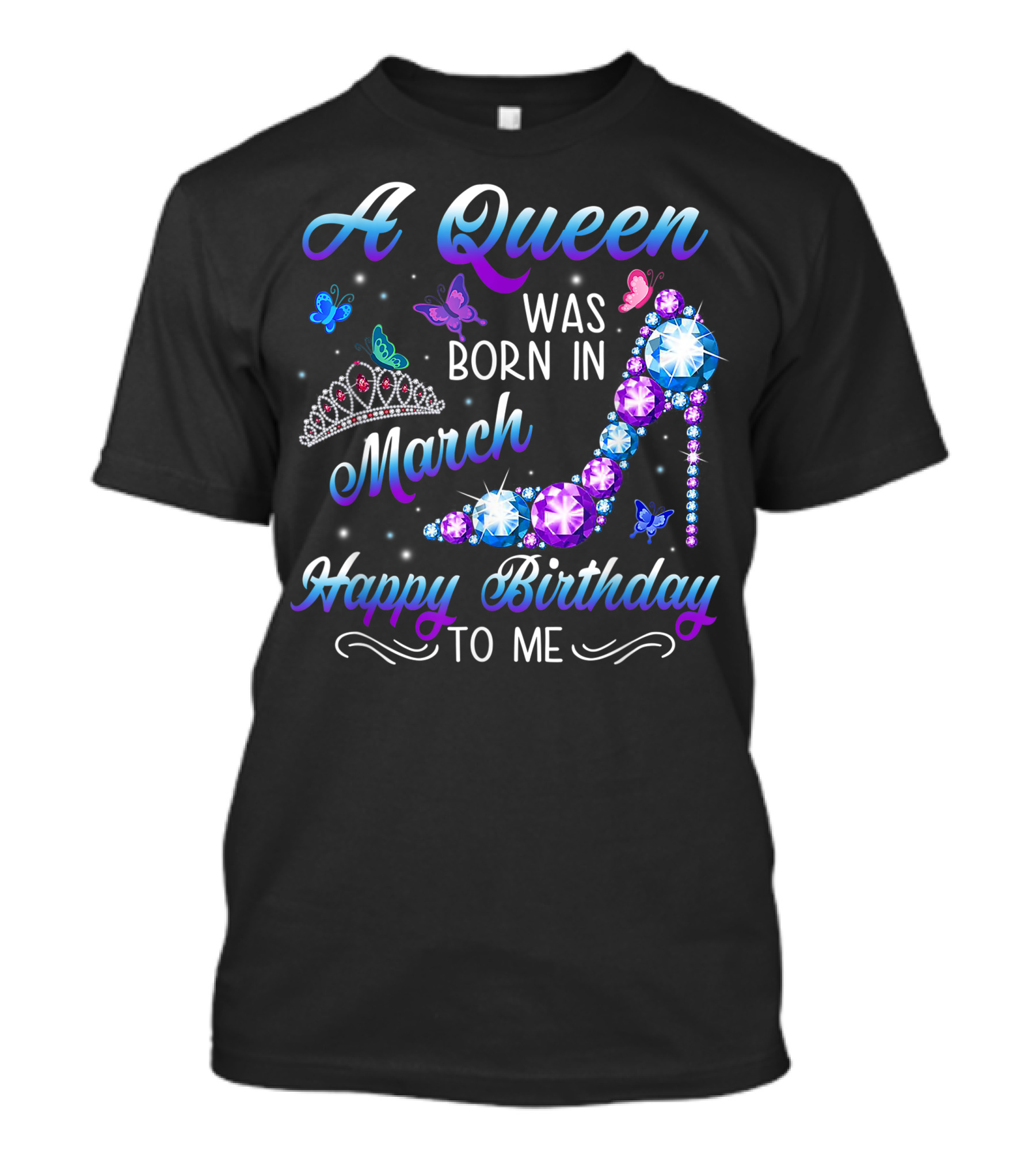 A Queen Was Born In March Happy Birthday To Me High Heel And Crown T-Shirt