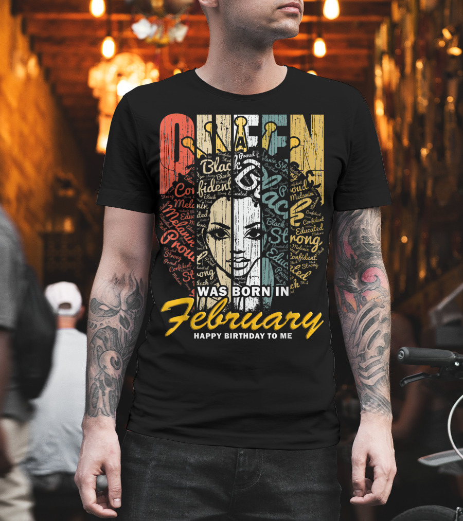 QUEEN Was Born in February Happy Birthday Black Confident Educated Proud Strong Melanin T-Shirt