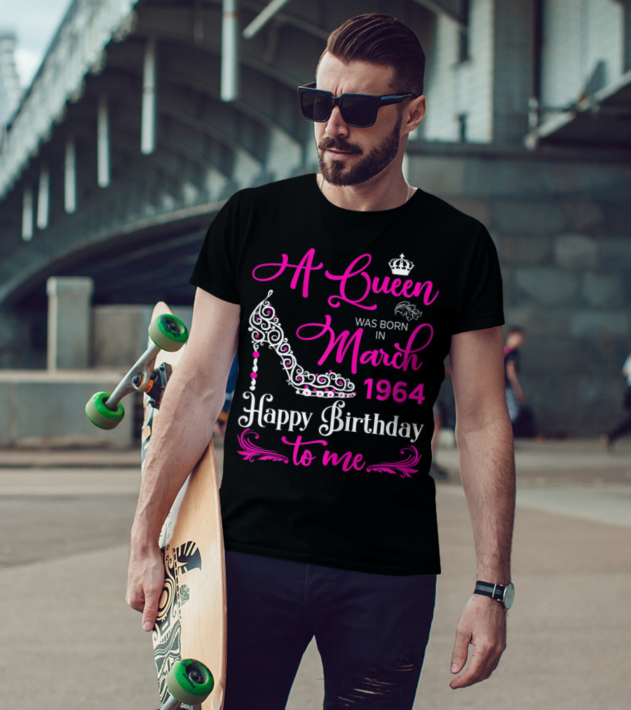 A Queen Was Born In March 1964 Happy Birthday To Me T-Shirt