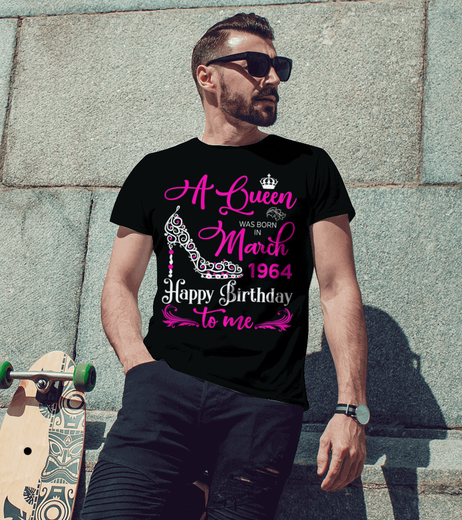 A Queen Was Born In March 1964 Happy Birthday To Me T-Shirt