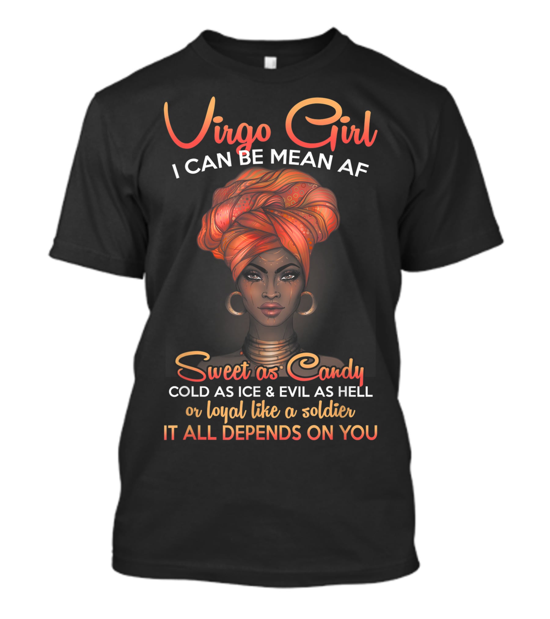 Virgo Girl I Can Be Mean AF Sweet As Candy Cold As Ice Evil As Hell Loyal Like A Soldier It All Depends On You T-Shirt