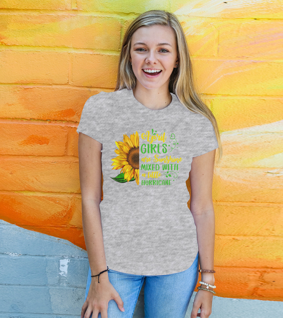 April Girls Are Sunshine Mixed With A Little Hurricane Sunflower Birthday T-Shirt