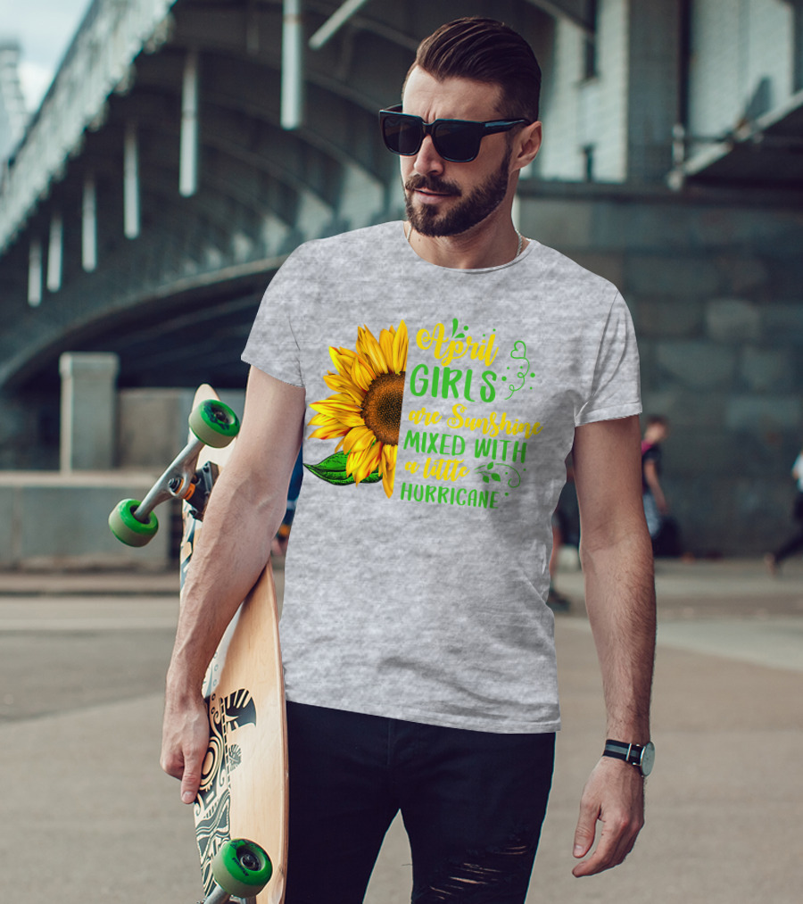 April Girls Are Sunshine Mixed With A Little Hurricane Sunflower Birthday T-Shirt