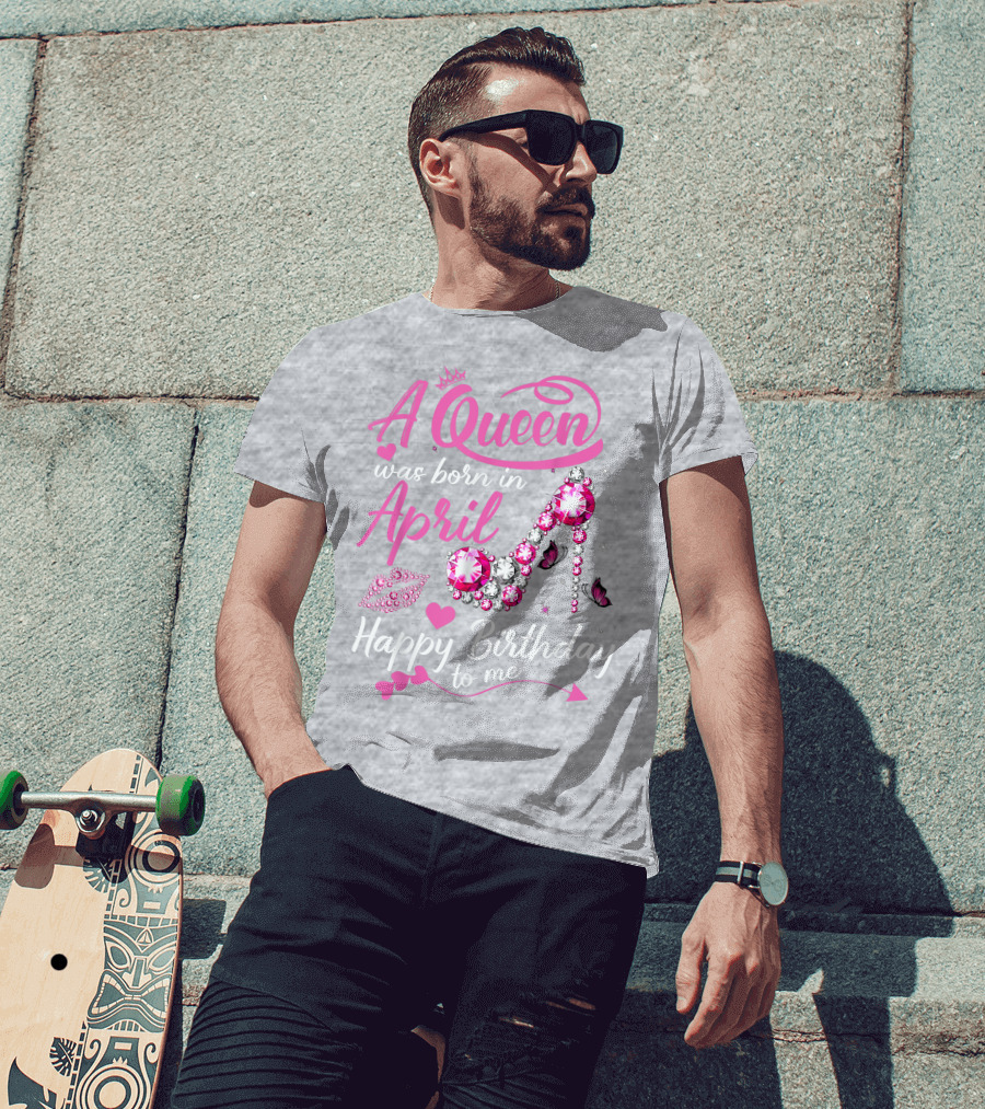 A Queen Was Born In April Happy Birthday To Me Pink Gem High Heel T-Shirt