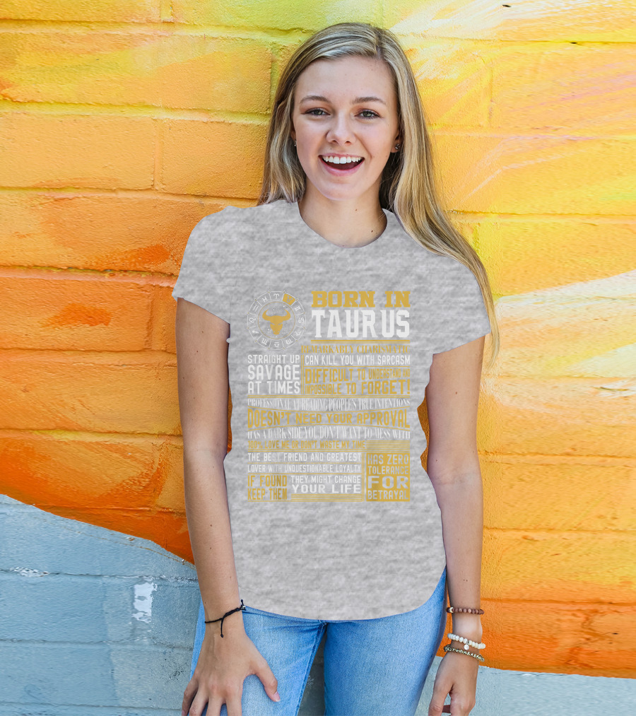 Born In Taurus: Straight Up Savage, Remarkably Charismatic, And Has Zero Tolerance For Betrayal T-Shirt