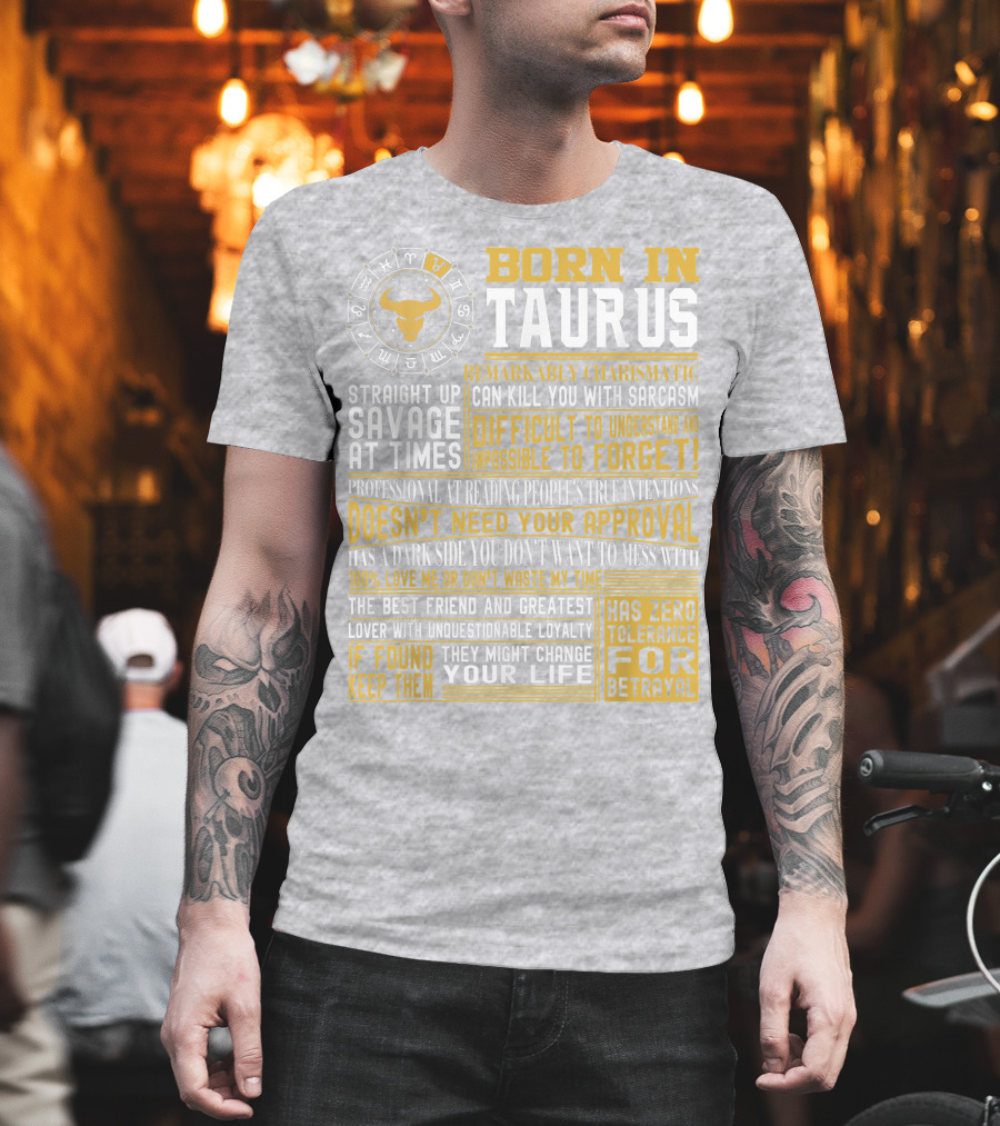 Born in Taurus: Straight Up Savage, Remarkably Charismatic, and Has Zero Tolerance for Betrayal T-Shirt