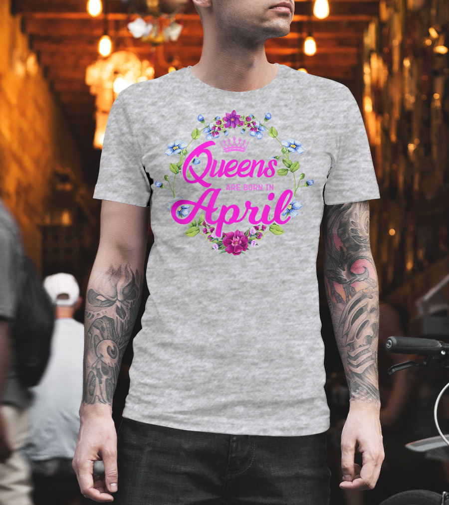 Queens Are Born In April Floral Crown T-Shirt