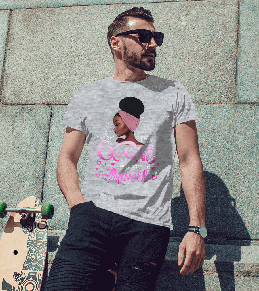 This Queen Was Born In April Black Queen Birthday T-Shirt