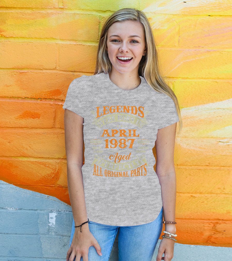 Legends Were Born In April 1987 Aged Perfectly All Original Parts T-Shirt