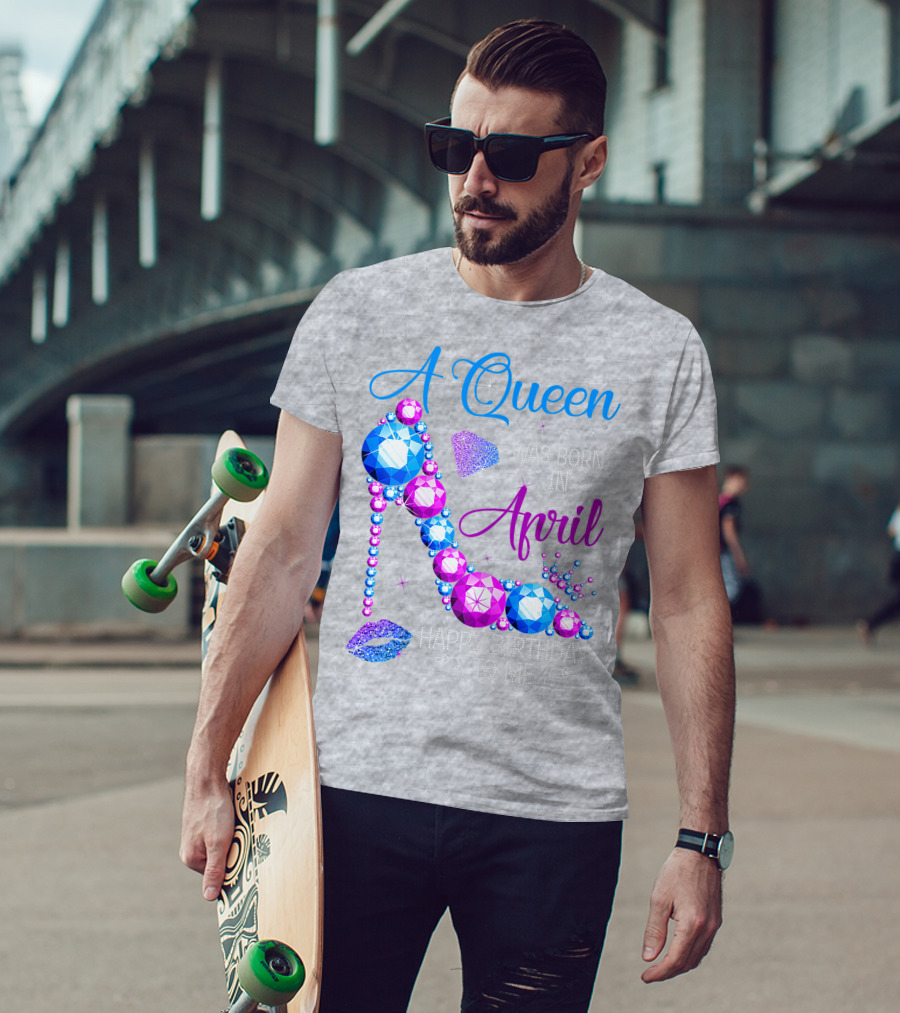 A Queen Was Born In April Happy Birthday To Me High Heel Jewel Design With Crown And Lip Print T-Shirt