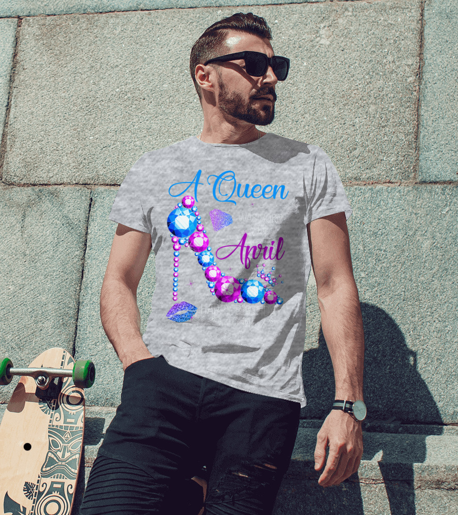 A Queen Was Born In April Happy Birthday To Me High Heel Jewel Design With Crown And Lip Print T-Shirt