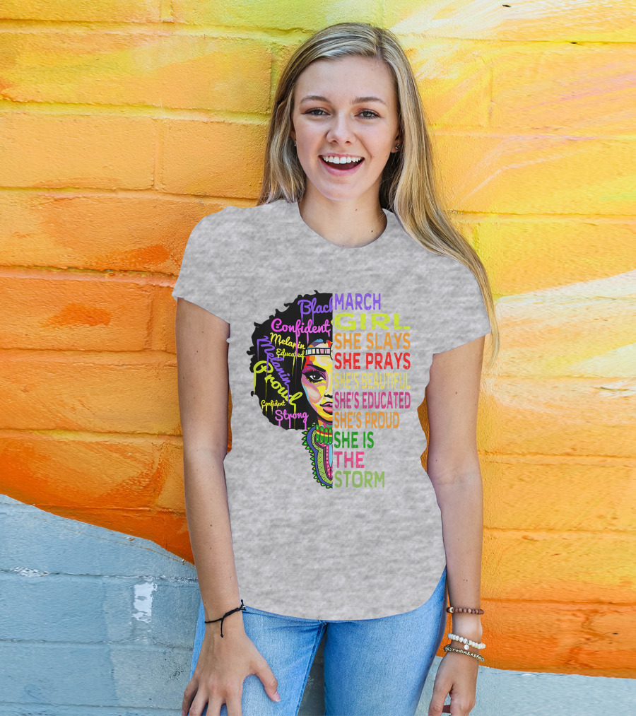 March Birthday Girl She Slays She Prays She's Beautiful Educated Proud She Is The Storm T-Shirt