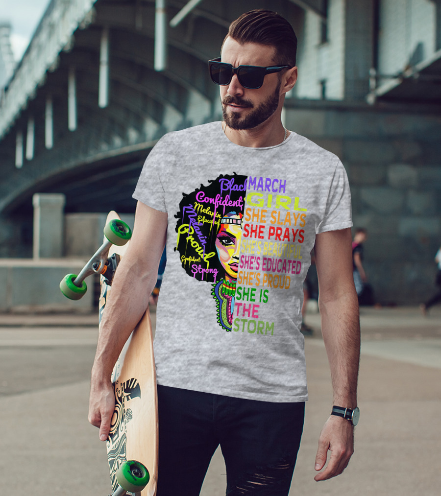 March Birthday Girl She Slays She Prays She's Beautiful Educated Proud She Is The Storm T-Shirt