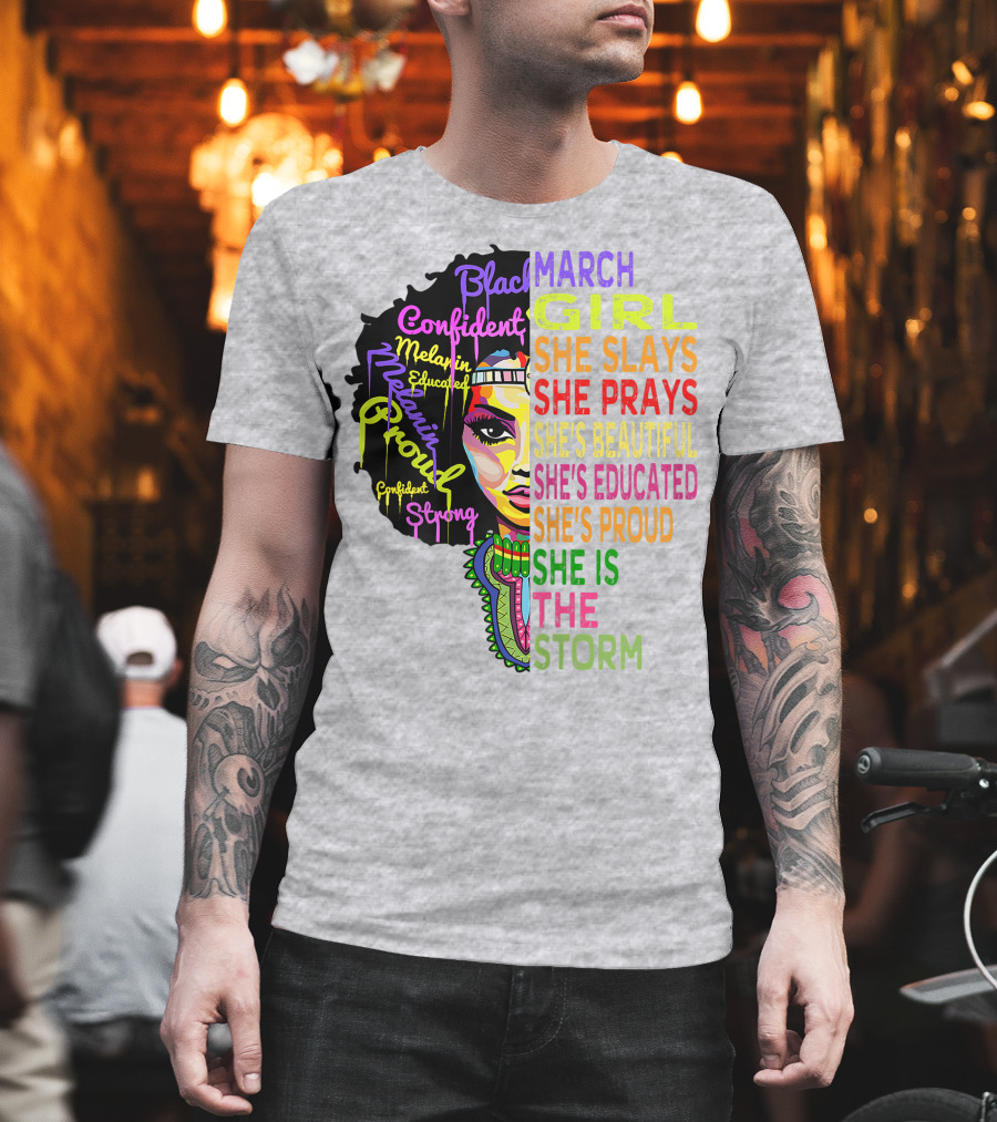 March Birthday Girl She Slays She Prays She's Beautiful Educated Proud She Is The Storm T-Shirt