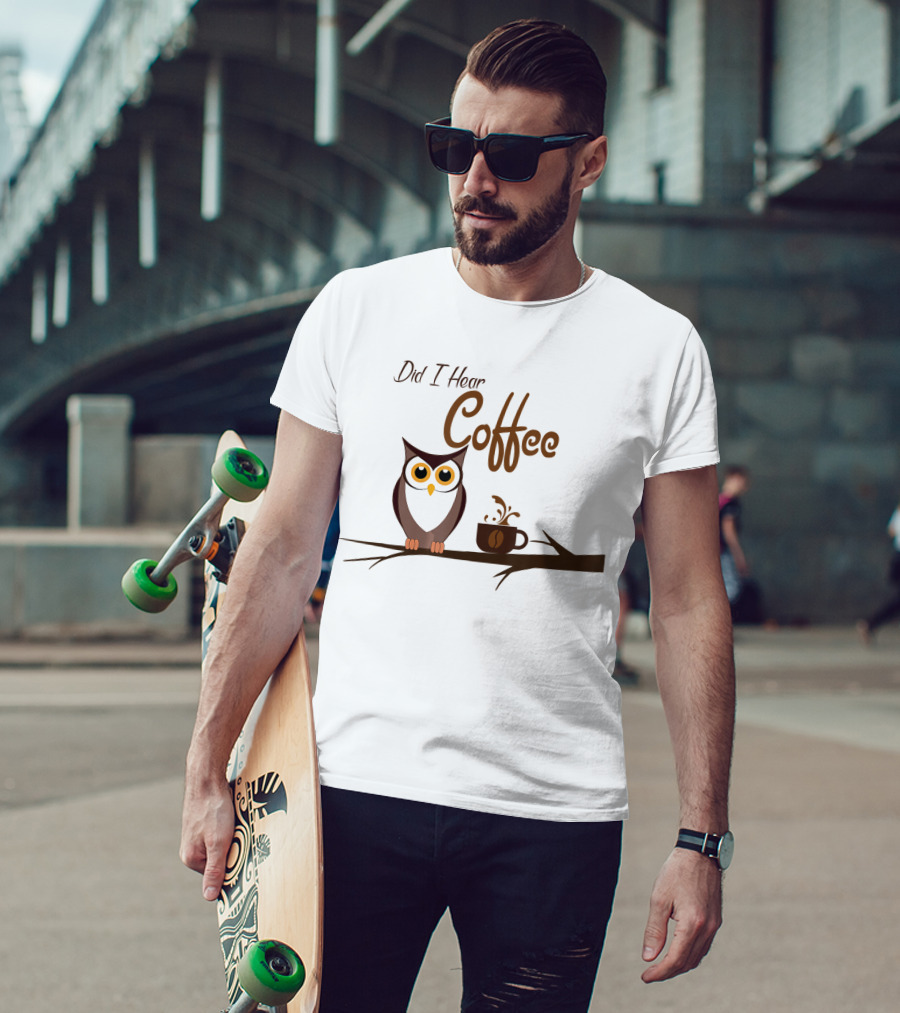 Did I Hear Coffee Funny Owl On Branch With Mug T-Shirt